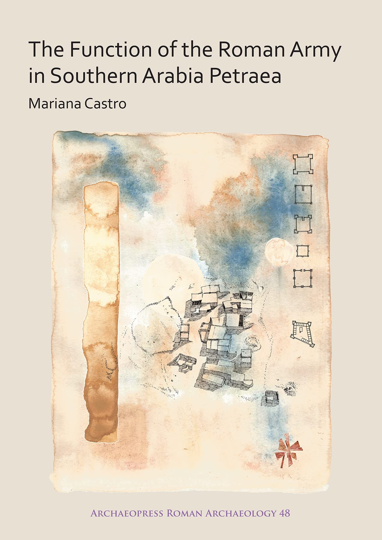 The Function of the Roman Army in Southern Arabia Petraea (Archaeopress Roman Archaeology): 48