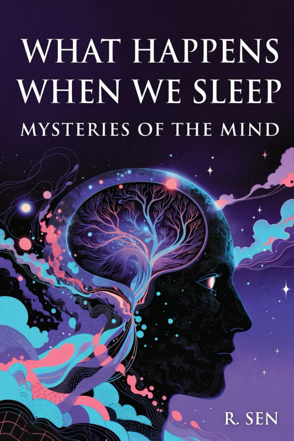 What Happens When We Sleep: Mysteries of the Mind