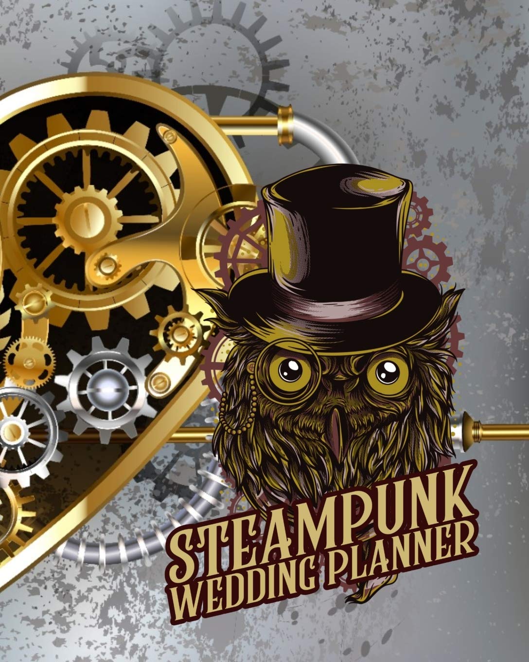 Steampunk Wedding Planner: The Ultimate Steampunk Wedding Organizer for the Bride and Groom