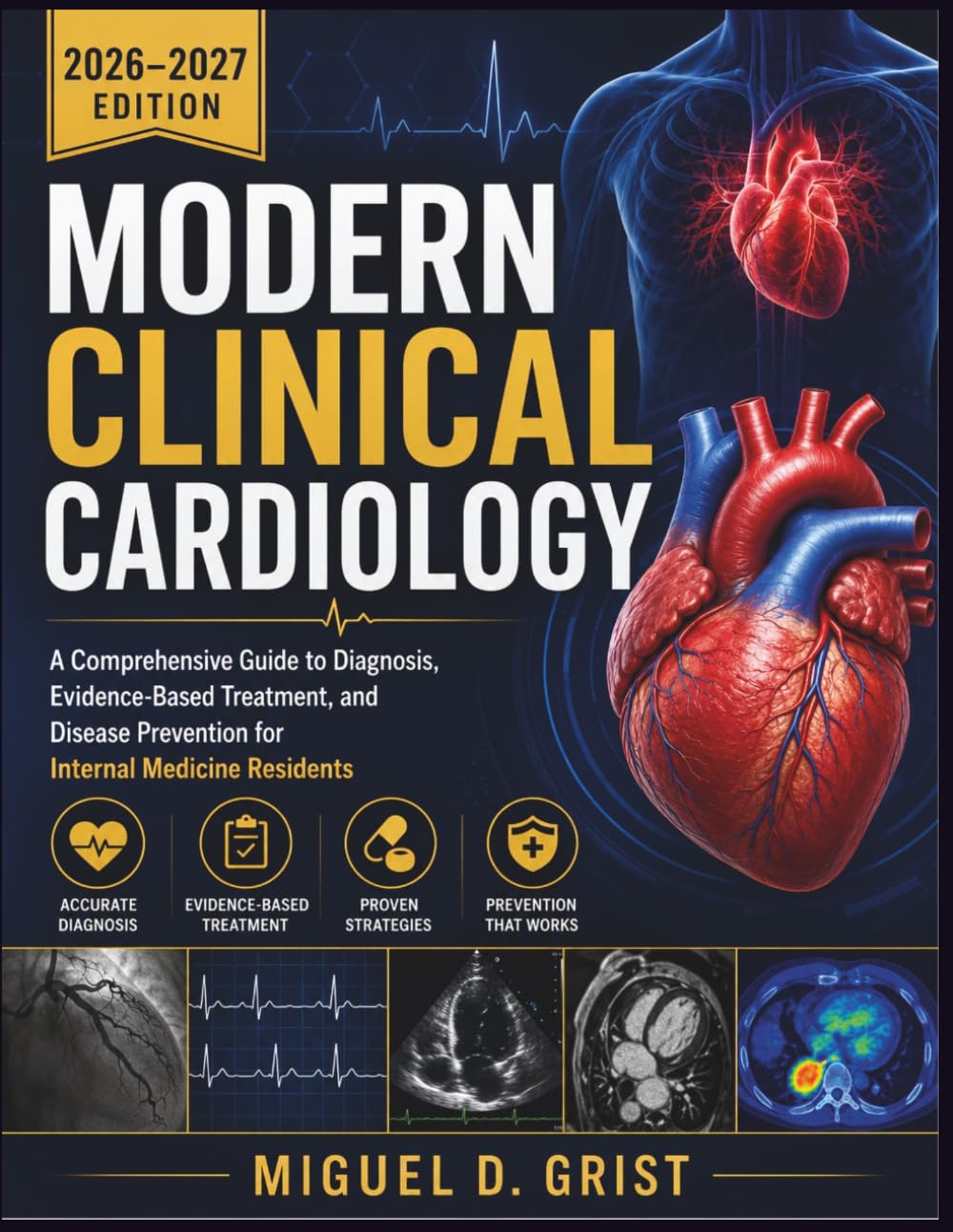 Modern Clinical Cardiology: A Comprehensive Guide to Diagnosis, Evidence-Based Treatment, and Disease Prevention for Internal Medicine Residents