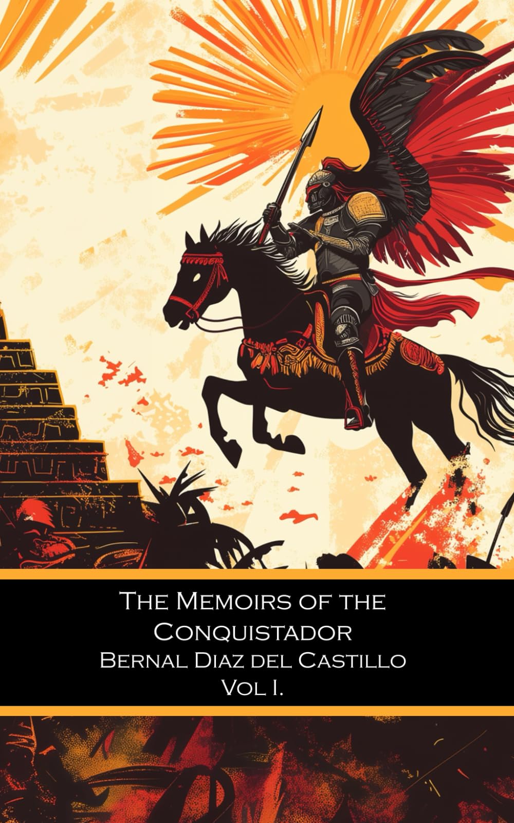 The Memoirs of the Conquistador Bernal Diaz del Castillo: Containing a True and Full Account of the Discovery and Conquest of Mexico and New Spain
