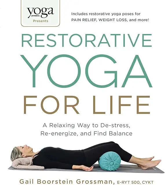 Yoga Journal Restorative Yoga Book: De-stress, Re-energize, Find Balance