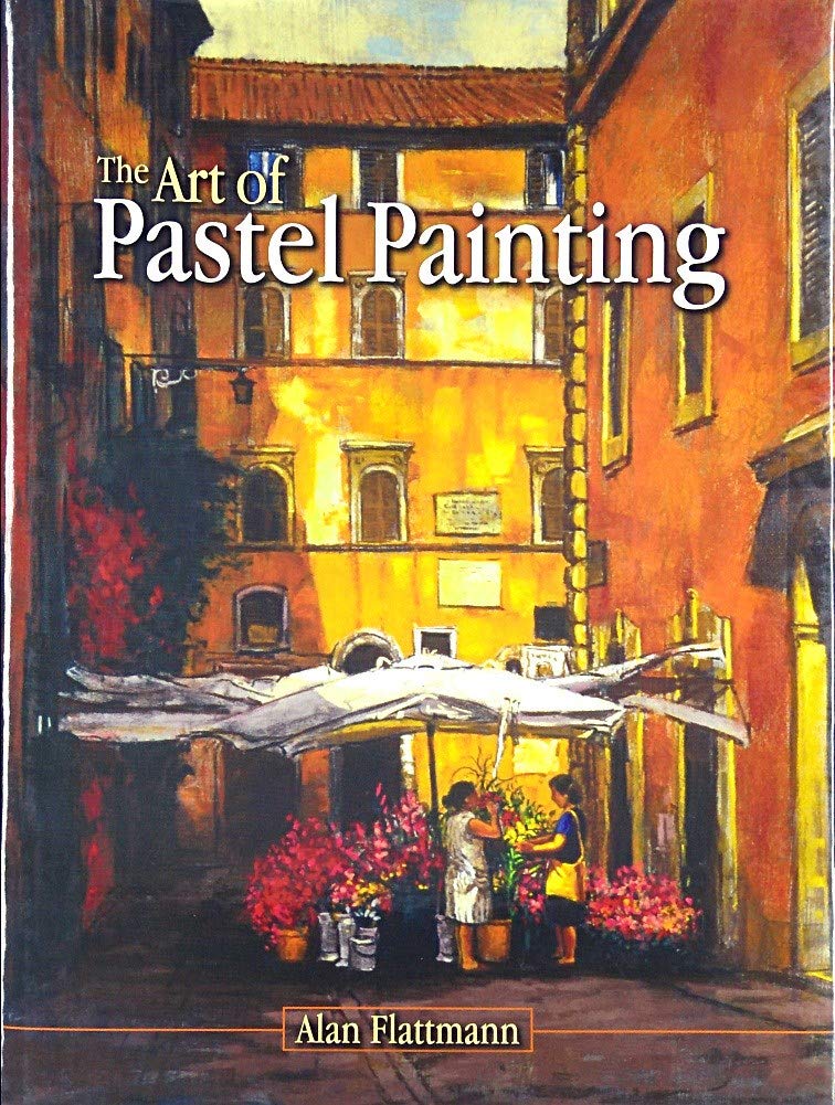 The Art of Pastel Painting Hardcover – Illustrated, April 30, 2007