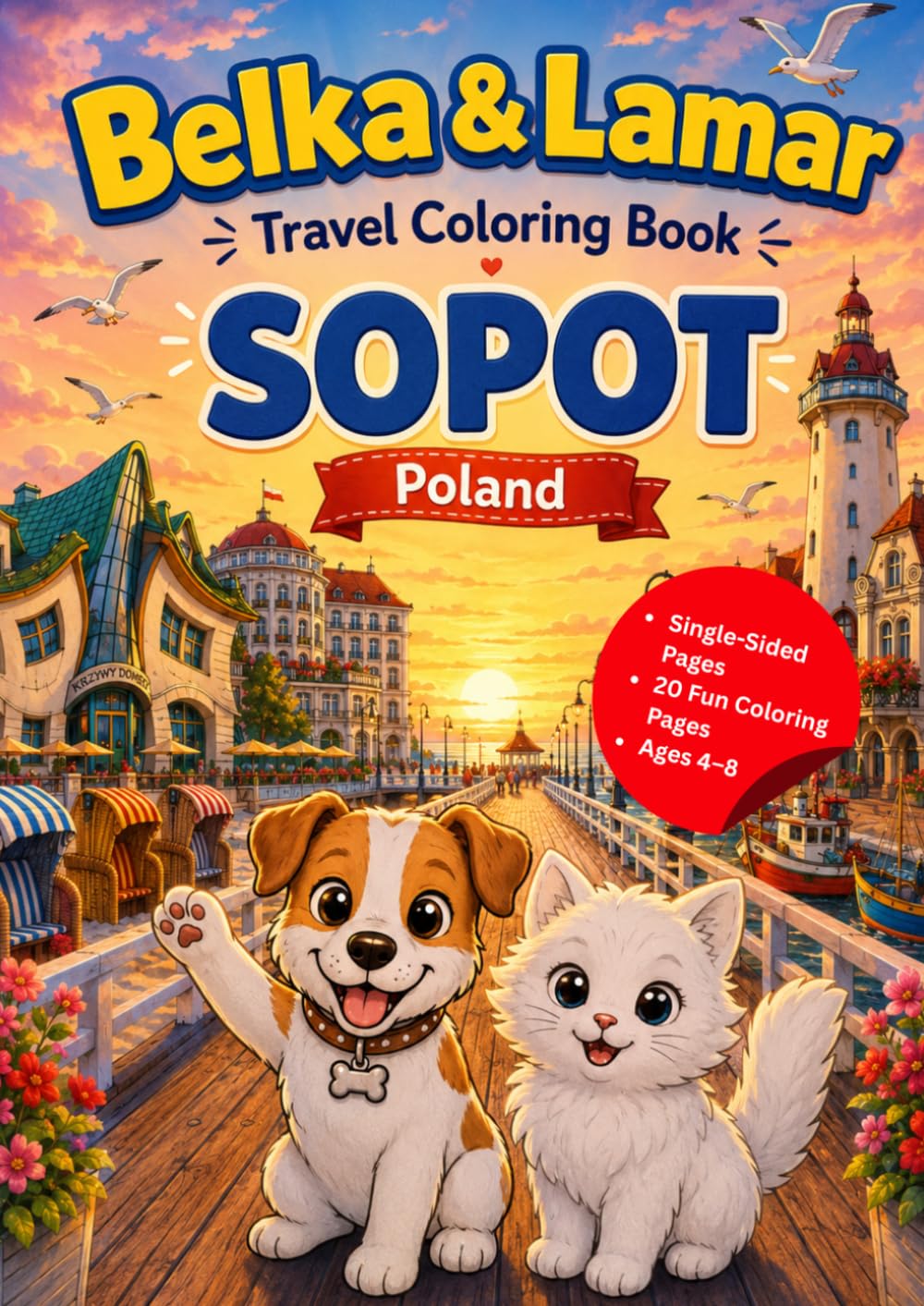 Belka & Lamar Travel Coloring Book: Sopot, Poland: Cute Dog and Cat Adventure Coloring Pages for Kids Ages 4–8