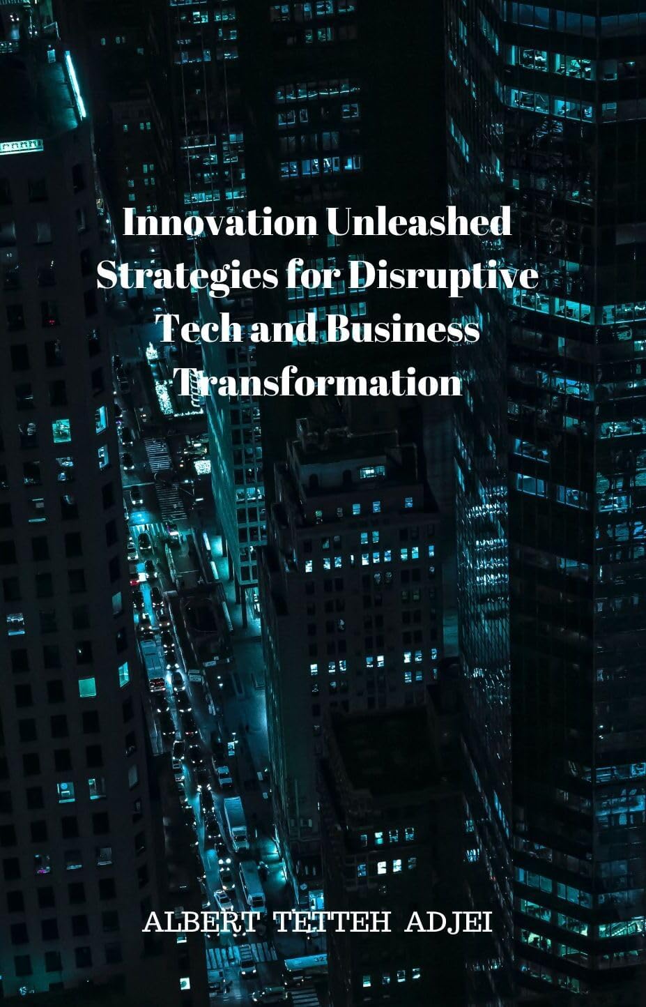 Innovation Unleashed: Strategies for Disruptive Tech and Business : Unlock Success with Innovation Unleashed: Your Comprehensive Guide to Disruptive Tech, ... Transformation (TechTales Chronicles)