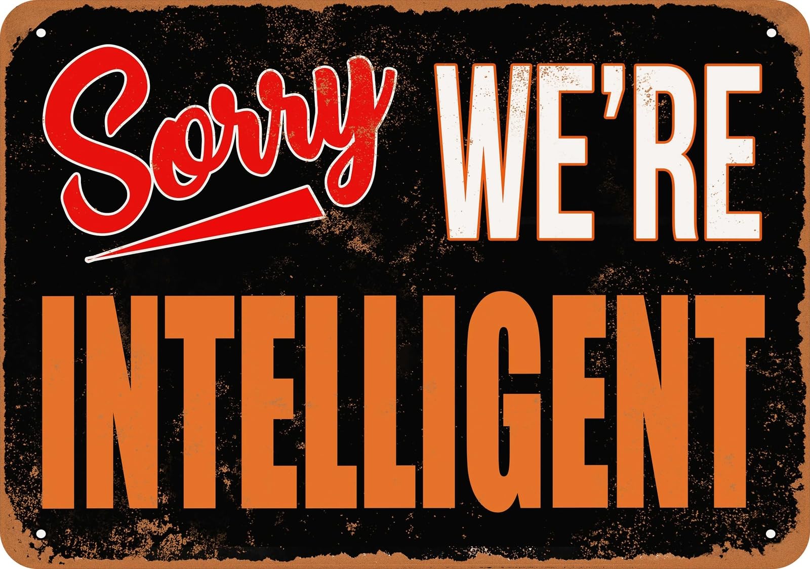 Metal Sign - SORRY, WE'RE INTELLIGENT - Vintage Look home decor