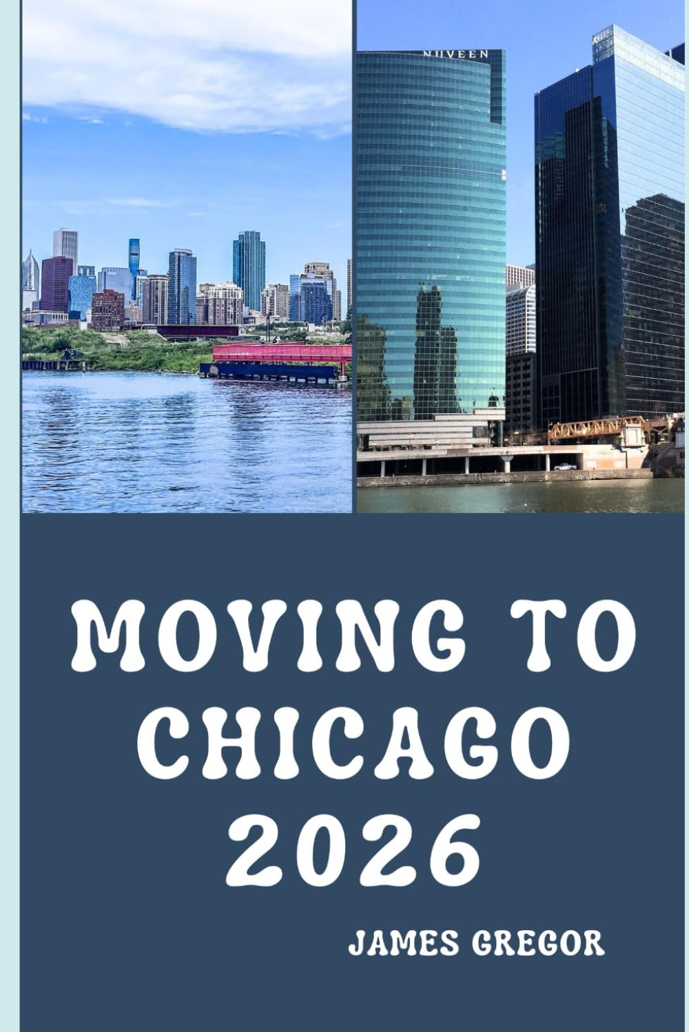 MOVING TO CHICAGO 2026: A Practical Relocation Guide to Housing, Jobs, Neighborhoods, and Everyday Life in Chicago for 2026