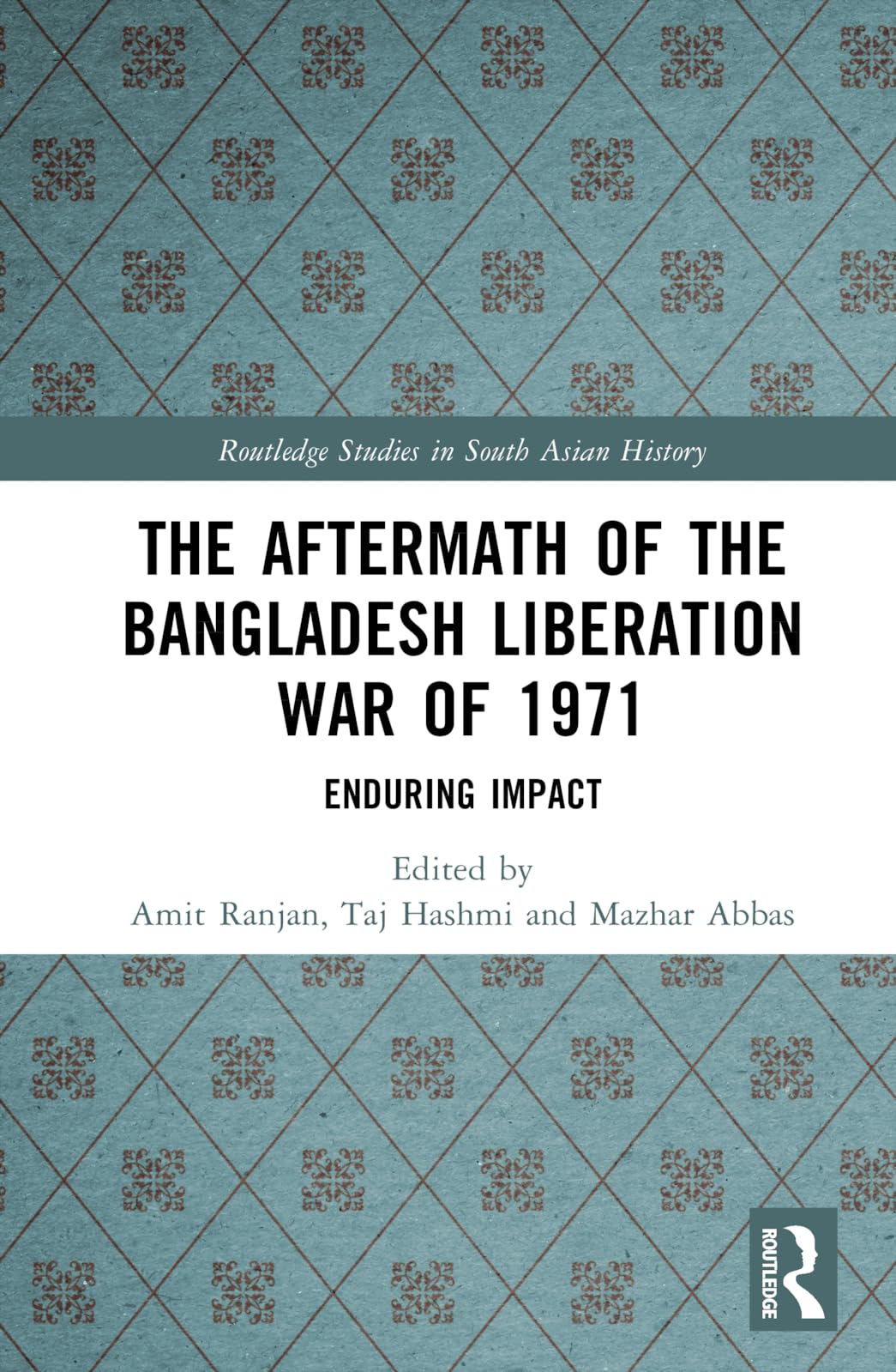 The Aftermath of the Bangladesh Liberation War of 1971: Enduring Impact (Routledge Studies in South Asian History)