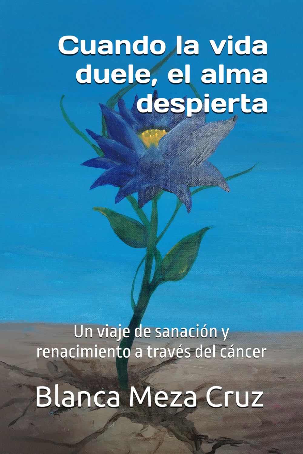 Cuando la vida duele, el alma despierta: Un viaje de sanación y renacimiento a través del cáncer