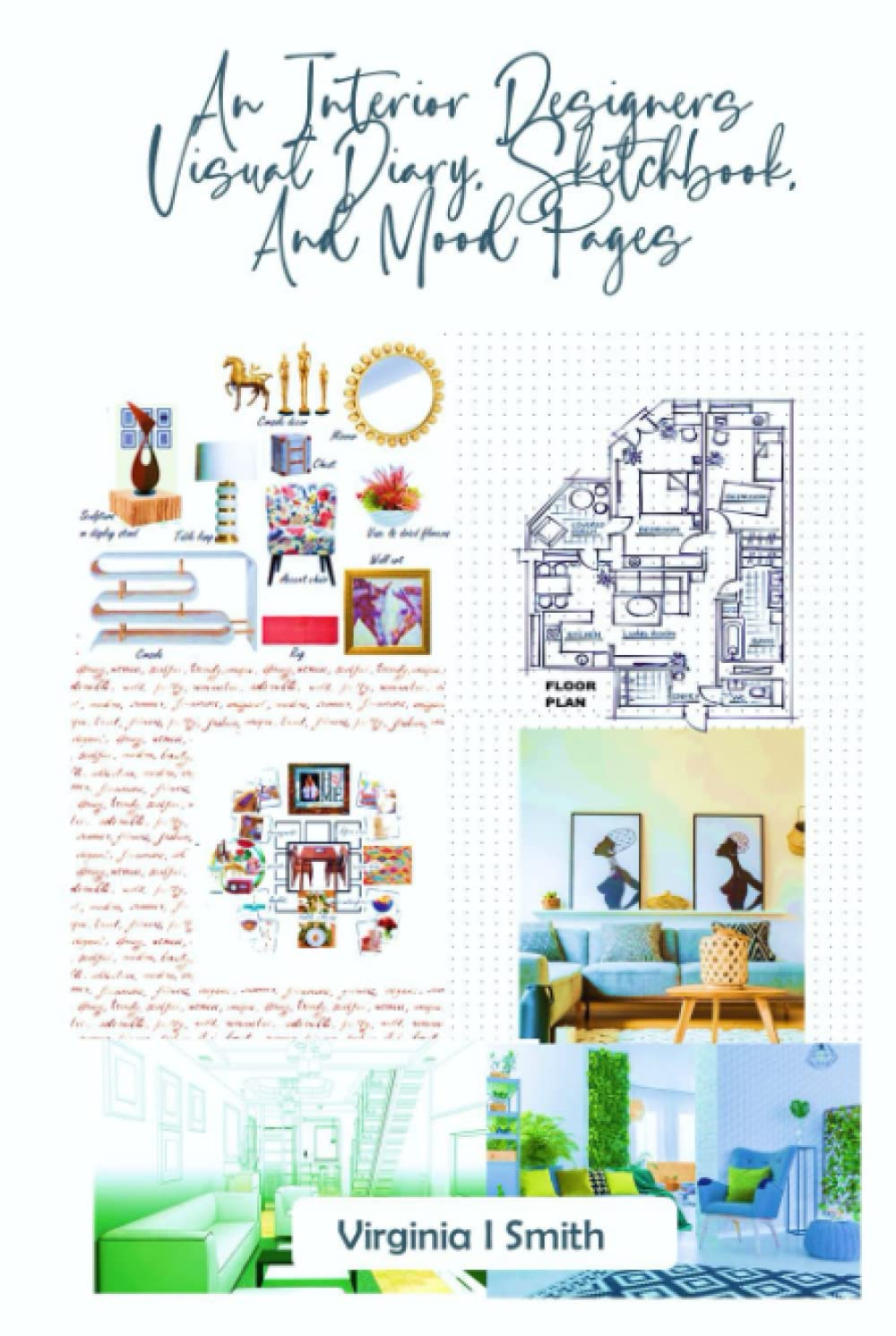 An Interior Designers Visual Diary, Sketchbook, and Mood Pages: Interior Design Portfolio Book for Pictures, Hand Drawings, and Collages