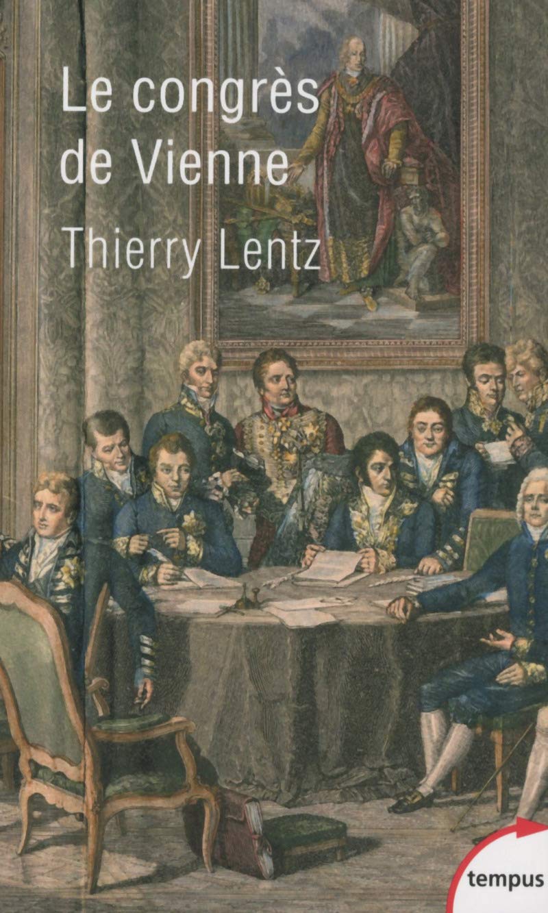 Le Congrès de Vienne : La refondation de l'Europe 1814-1815