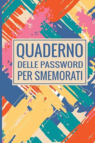 Quaderno Delle Password Per Smemorati: Pratico e utile quaderno per non dimenticare più le password, adatto sia per adulti che per ragazzi, il tutto ... in ordine alfabetico, ottima idea regalo.