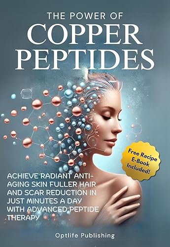 The Power of Copper Peptides: Achieve Radiant Anti-Aging Skin Fuller Hair and Scar Reduction in Just Minutes a Day with Advanced Peptide Therapy (Peptide Wellness Collection)