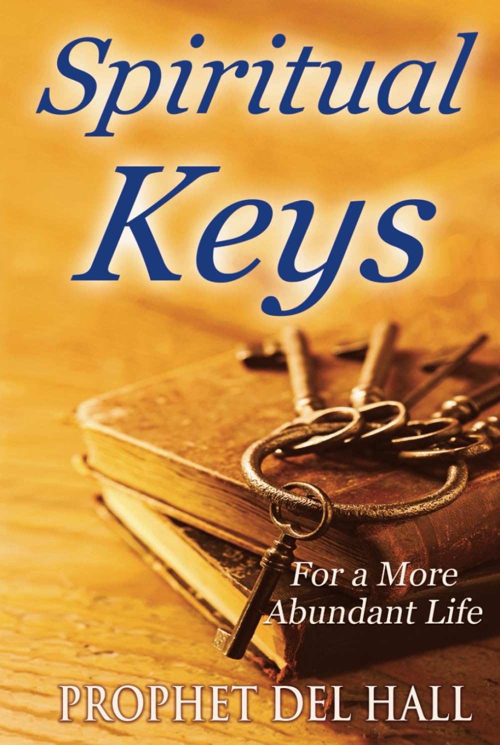 Spiritual Keys: ...for a more abundant life.
