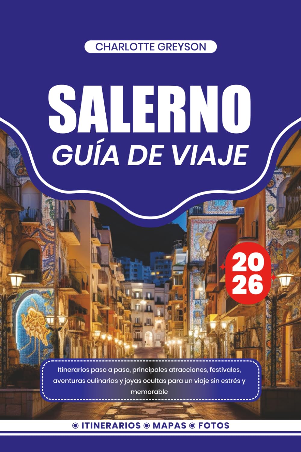 SALERNO GUÍA DE VIAJE 2026: Itinerarios paso a paso, principales atracciones, festivales, aventuras culinarias y joyas ocultas para un viaje sin estrés y memorable