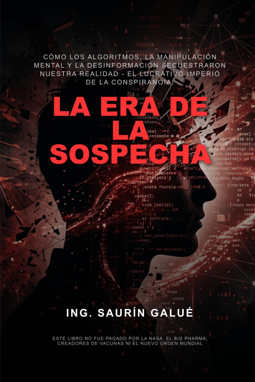 La Era de la Sospecha: Cómo los Algoritmos, la Manipulación Mental y la Desinformación Secuestraron Nuestra Realidad - El Lucrativo Imperio de la Conspiranoia.
