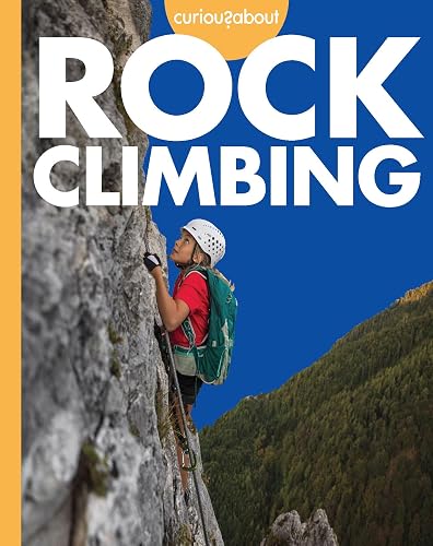 Curious About Rock Climbing (Curious About the Great Outdoors)
