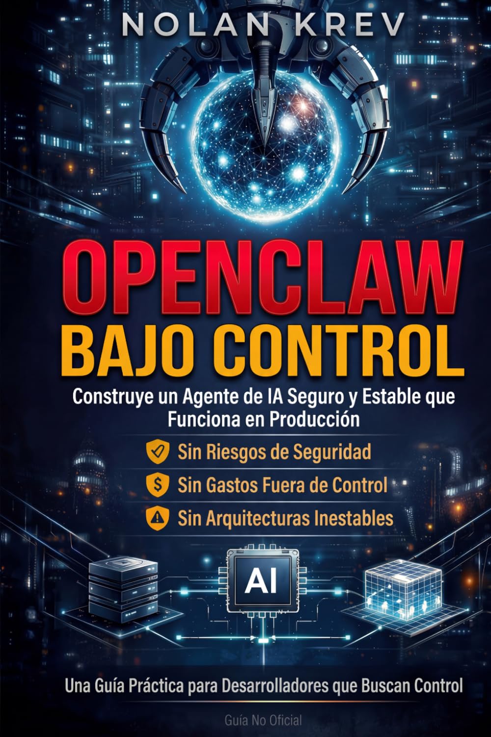 OpenClaw Bajo Control: Cómo Construir un Agente de IA Seguro y Confiable que Realmente Funcione — Sin Riesgos de Seguridad, Costos Fuera de Control, Configuraciones Inestables ni Caos