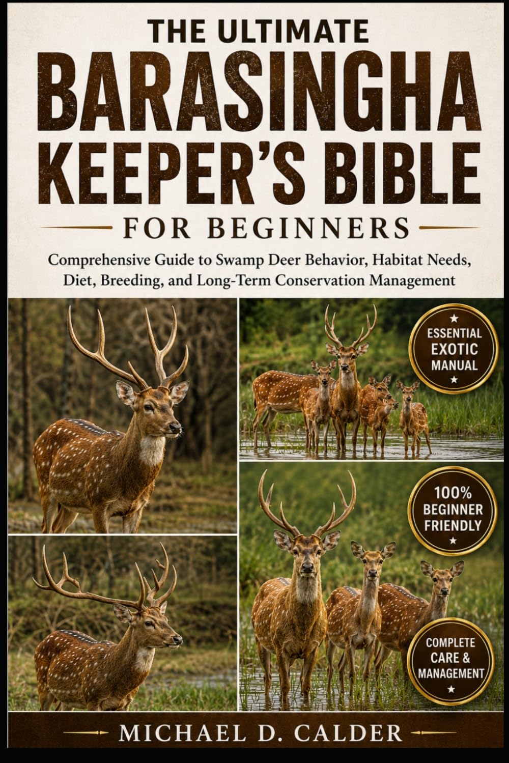 THE ULTIMATE BARASINGHA KEEPER’S BIBLE FOR BEGINNERS: Comprehensive Guide to Swamp Deer Behavior, Habitat Needs, Diet, Breeding, and Long-Term Conservation Management