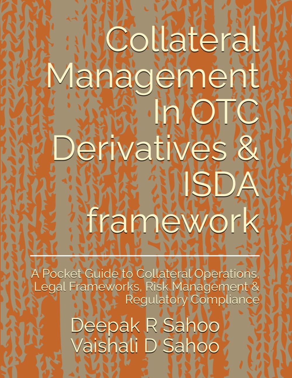 Collateral Management In OTC Derivatives & ISDA framework: A Pocket Guide to Collateral Operations, Legal Frameworks, Risk Management & Regulatory Compliance