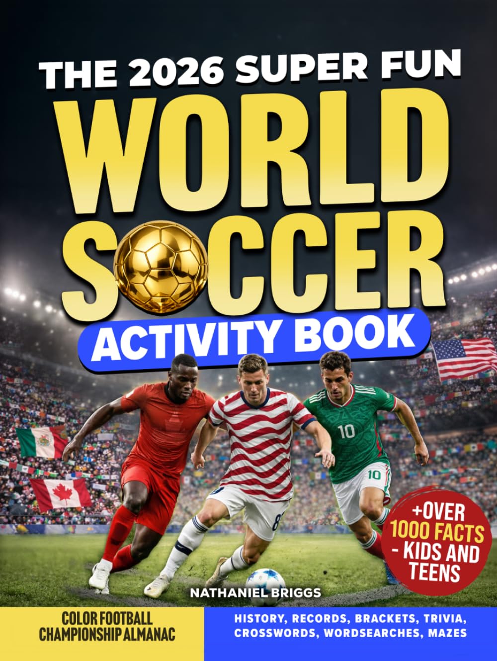 The 2026 Super Fun World Soccer Activity Book: Color Football Championship Almanac: History, Records, Brackets, Trivia, Crosswords, Wordsearches, Mazes + Over 1000 Facts – Kids and Teens (Gift)