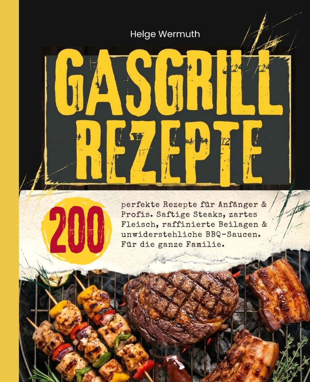 Gasgrill Kochbuch: 200 perfekte Rezepte für Anfänger & Profis. Saftige Steaks, zartes Fleisch, raffinierte Beilagen & unwiderstehliche BBQ-Saucen. Für die ganze Familie.