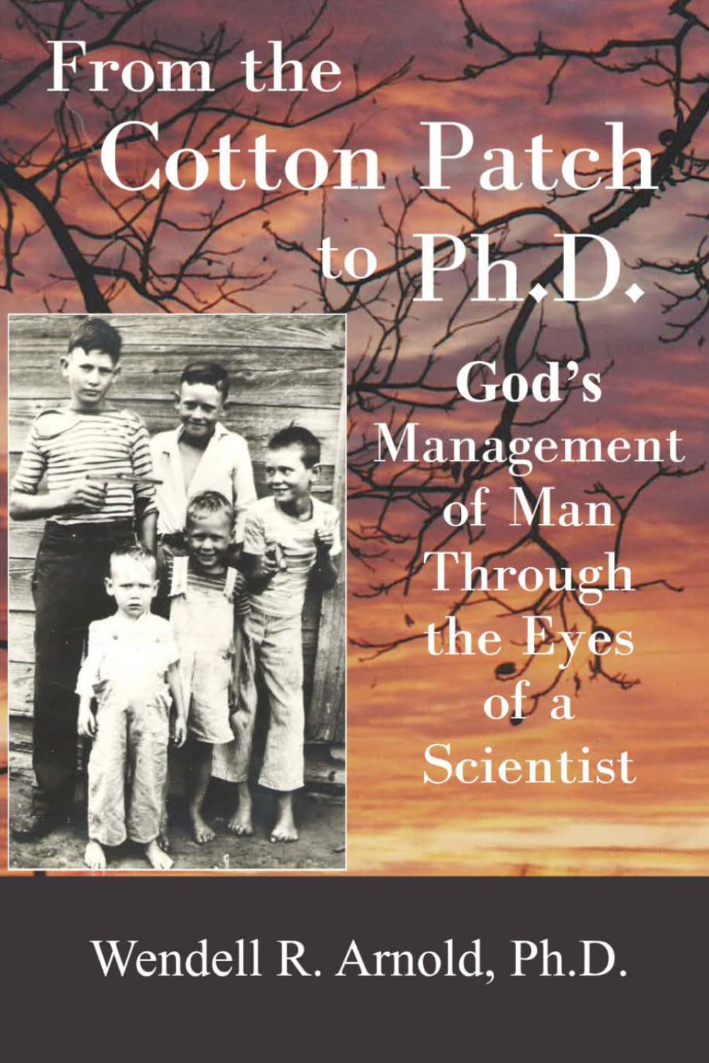 From the Cotton Patch to Ph.D.: God's Management of Man Through the Eyes of a Scientist