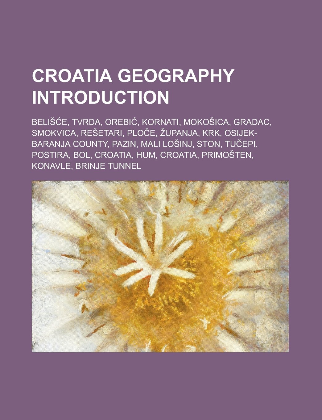 Croatia Geography Introduction: Beli E, Tvr A, Orebi, Kornati, Moko Ica, Gradac, Smokvica, Re Etari, PLO E, Upanja, KRK