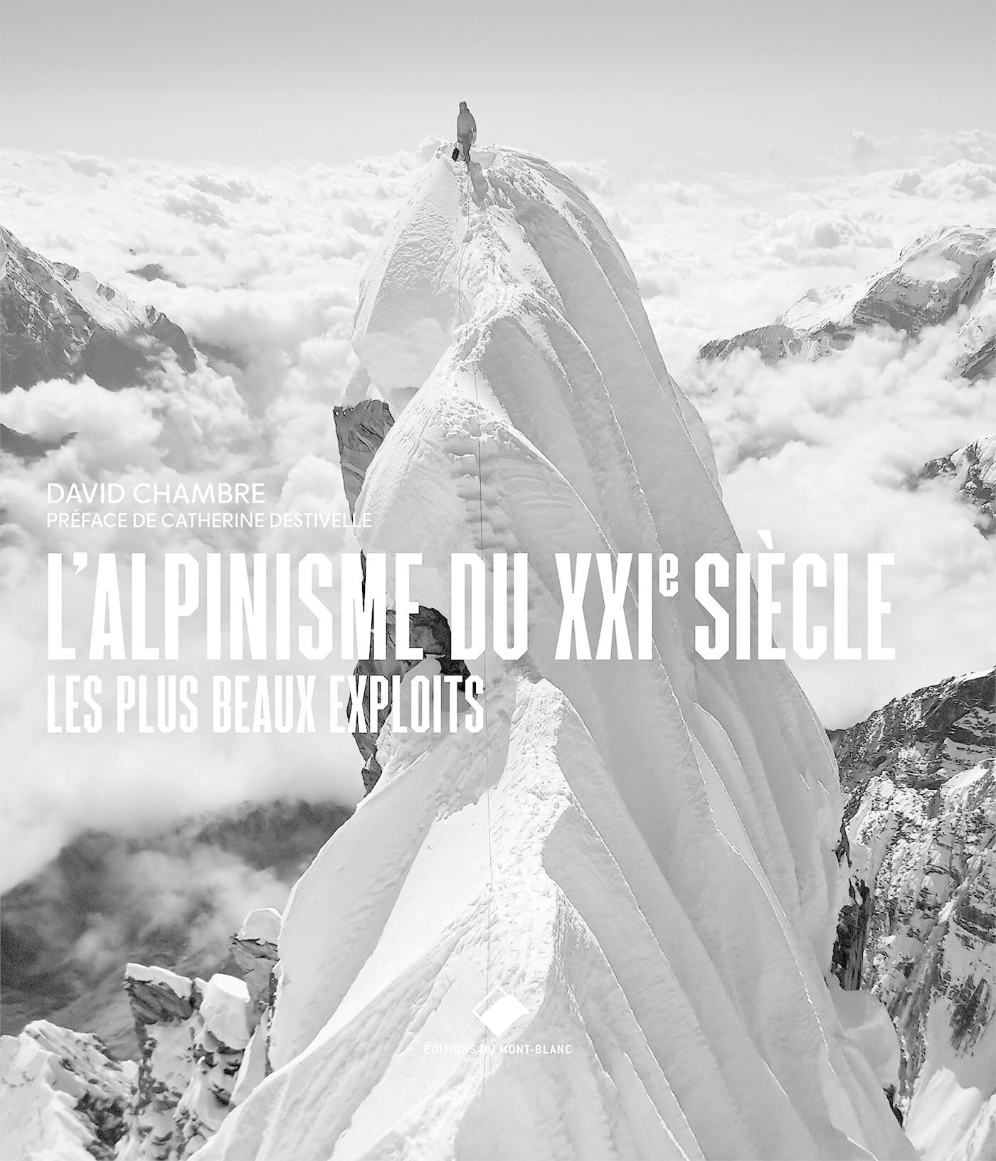 l'Alpinisme du XXIe siècle: Les plus beaux exploits, les plus grands héros
