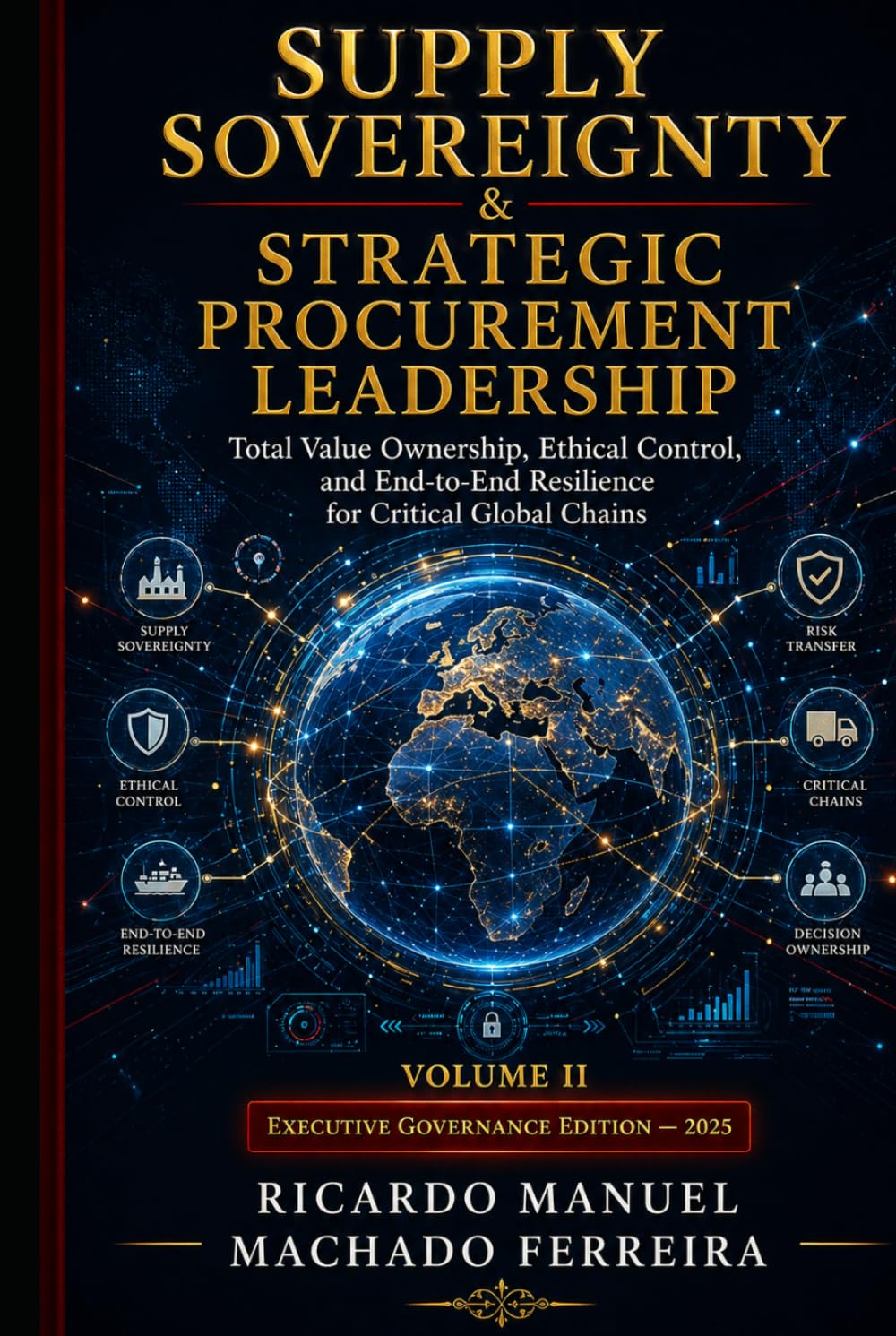 SUPPLY SOVEREIGNTY & STRATEGIC PROCUREMENT LEADERSHIP - Volume II: Total Value Ownership, Ethical Control, and End-to-End Resilience for Critical Global Chains