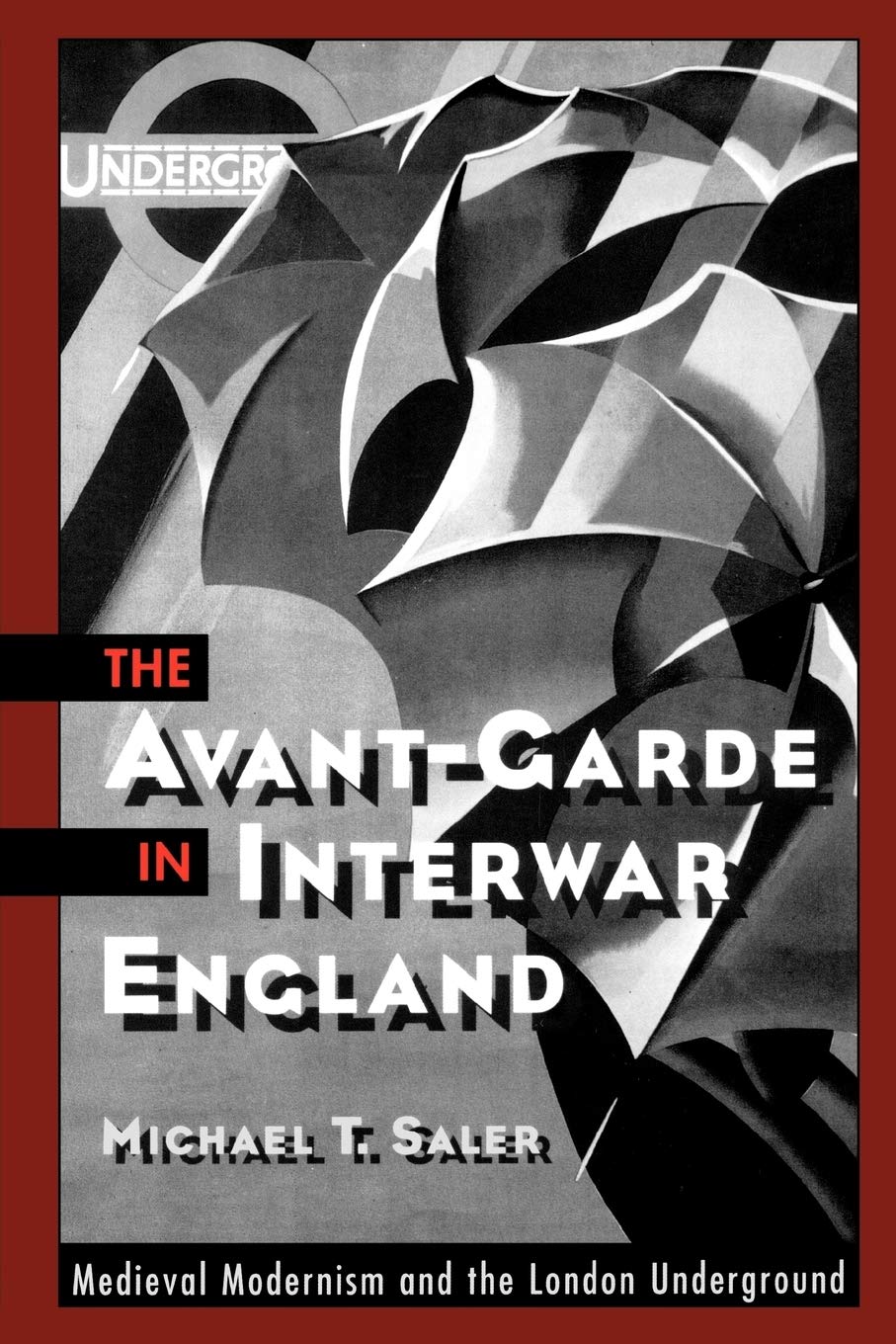 The Avant-Garde in Interwar England: Medieval Modernism and the London Underground