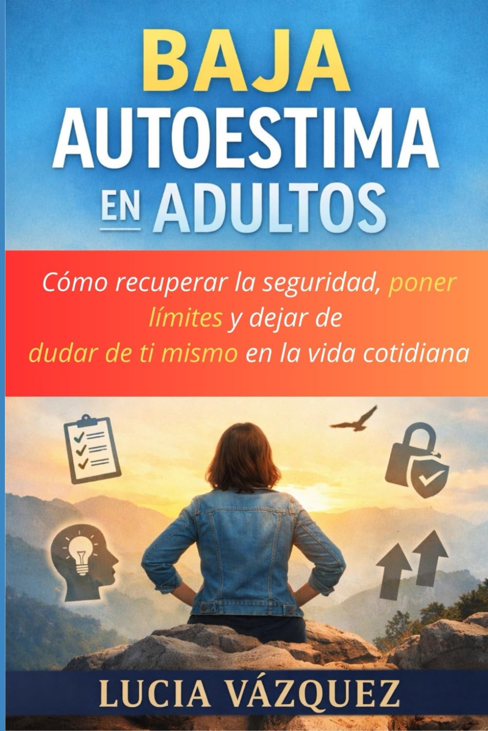 Baja Autoestima en Adultos: Cómo recuperar la seguridad, poner límites y dejar de dudar en ti mismo en la vida cotidiana
