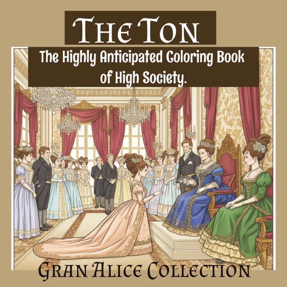 The Ton The Highly Anticipated Coloring Book of High Society: Bridgerton and Downton Abbey Inspired Coloring Book