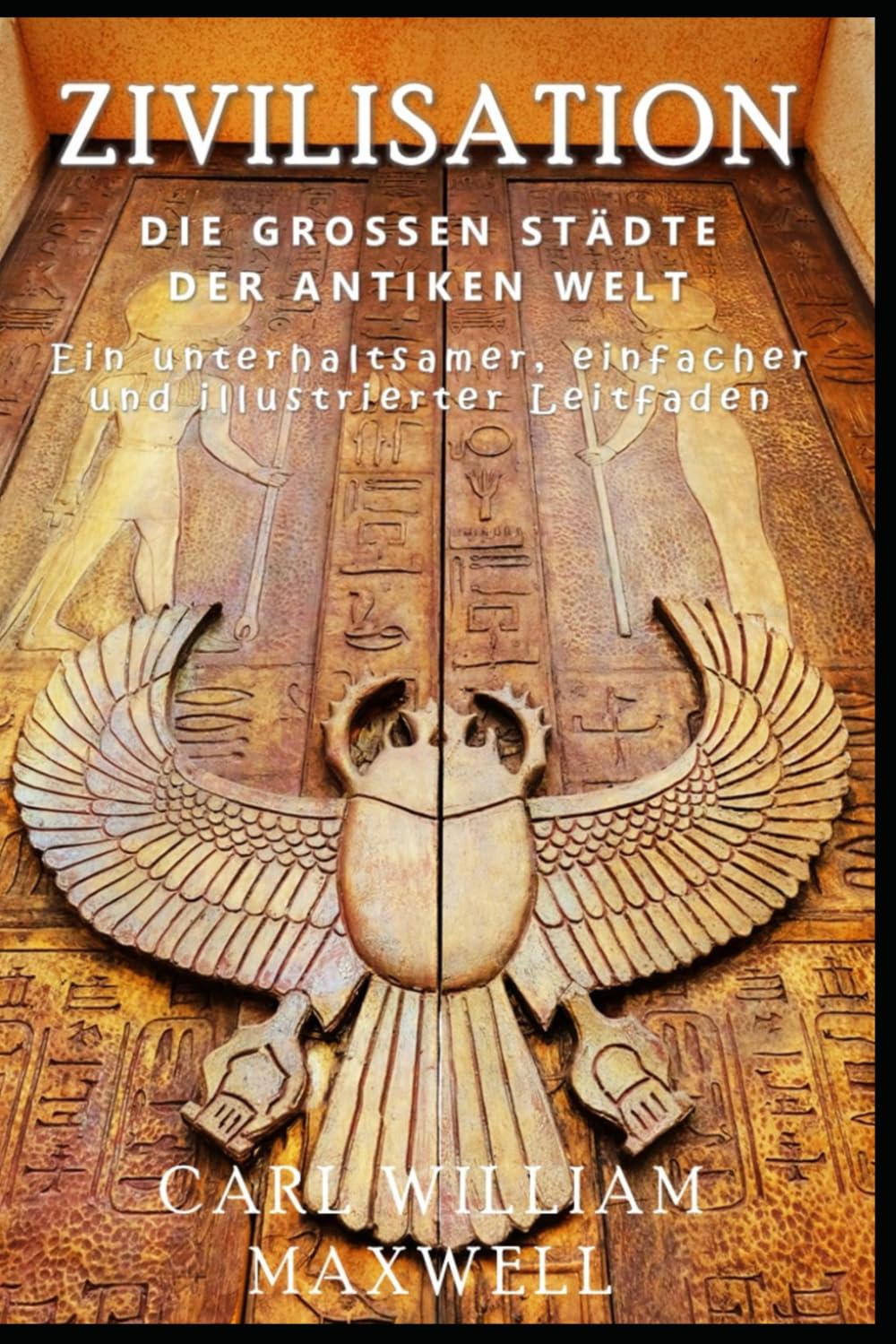 Zivilisation: Die großen Städte der antiken Welt: Eine visuell beeindruckende Reise durch die Zeit (Zivilisation im Wandel der Zeit, Band 2)