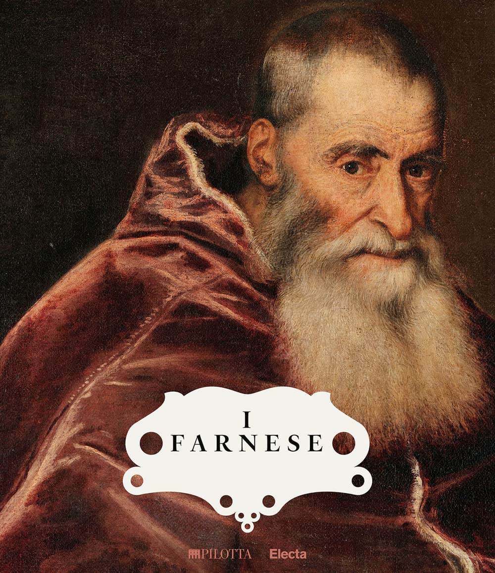 I Farnese. Architettura, arte e potere. Ediz. a colori
