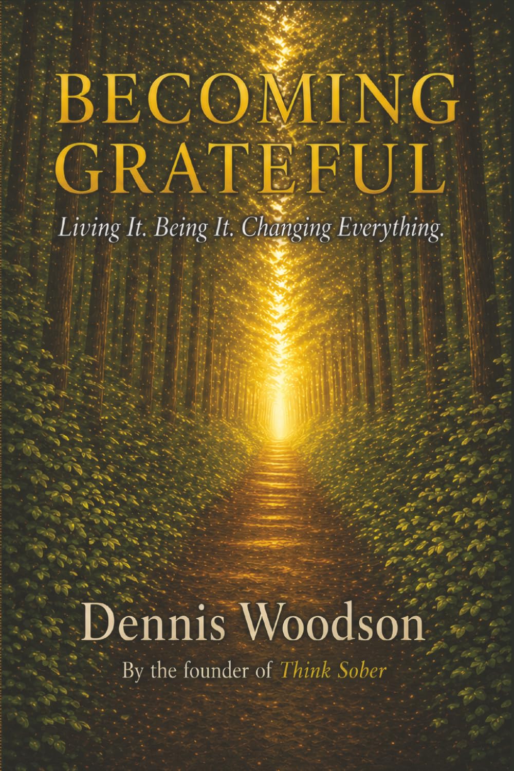 Becoming Grateful: Living It. Being It. Changing Everything.