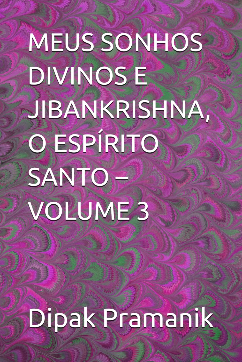 MEUS SONHOS DIVINOS E JIBANKRISHNA, O ESPÍRITO SANTO – VOLUME 3
