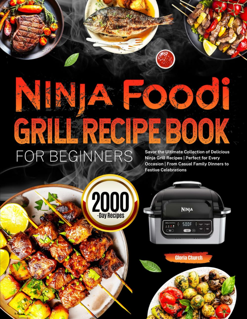 Ninja Foodi Grill Recipe Book for Beginners: Savor the Ultimate Collection of Delicious Ninja Grill Recipes | Perfect for Every Occasion | From Casual Family Dinners to Festive Celebrations