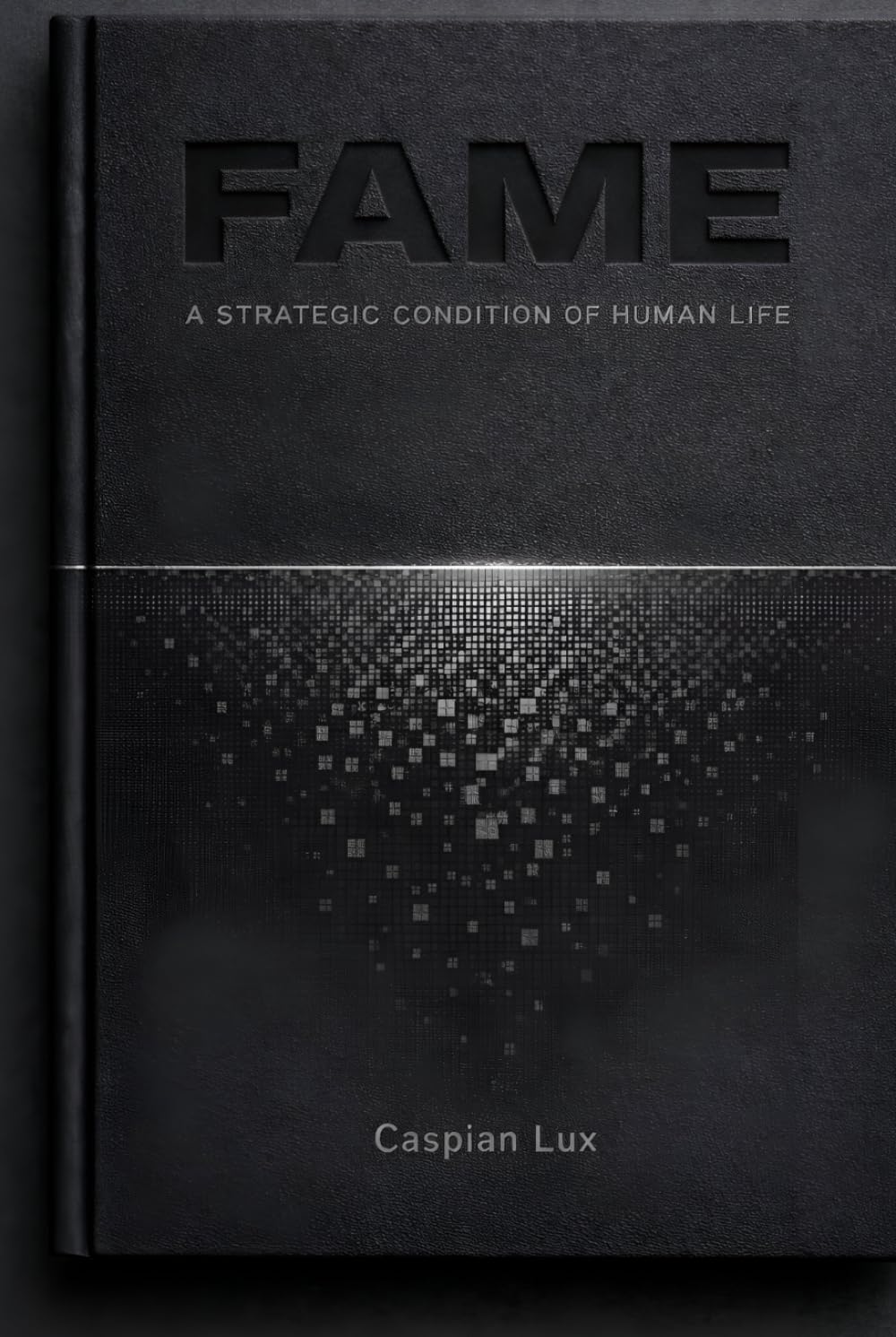 Fame: A Strategic Condition of Human Life (Cognitive Advantage Series)