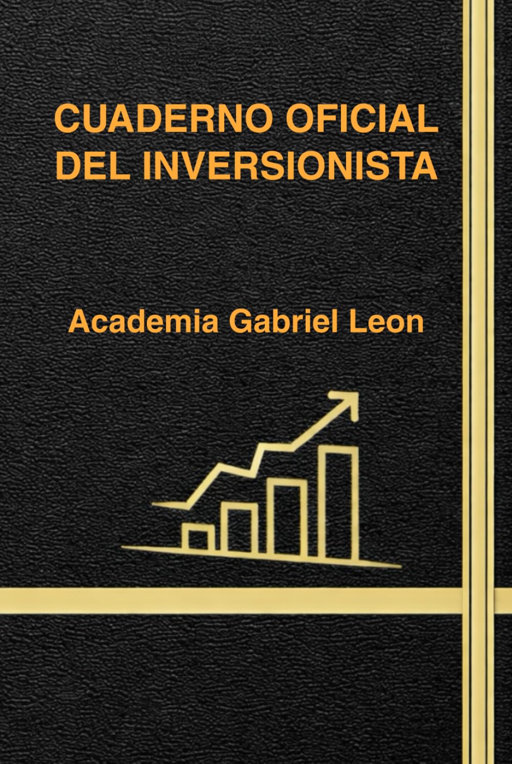 CUADERNO OFICIAL DEL INVERSIONISTA: Mentalidad, claridad y estrategias para construir riqueza en bienes raíces y fortalecer tu futuro financiero