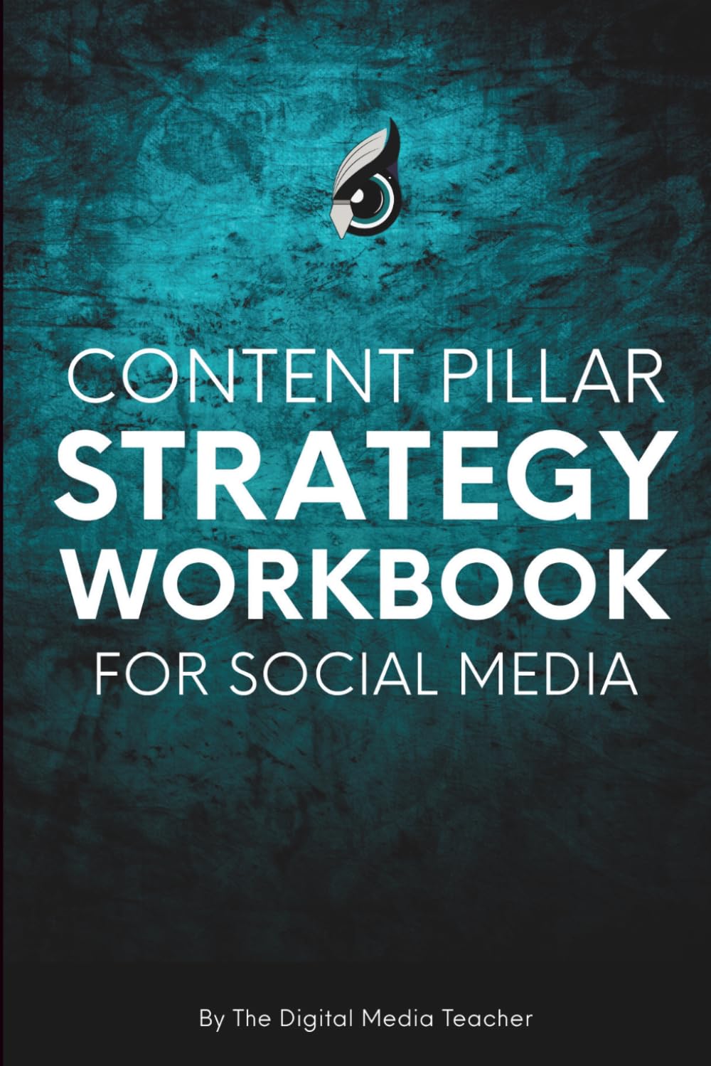 Content Pillar Strategy Workbook for Social Media: Define Your Niche, Understand Your Audience, and Create Content That Actually Converts