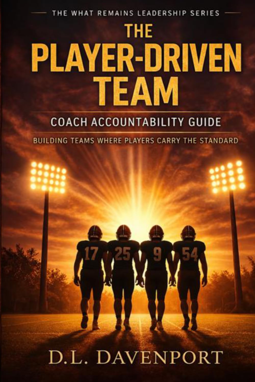 The Player-Driven Team: Coach Accountability Guide (What Remains Leadership Series)