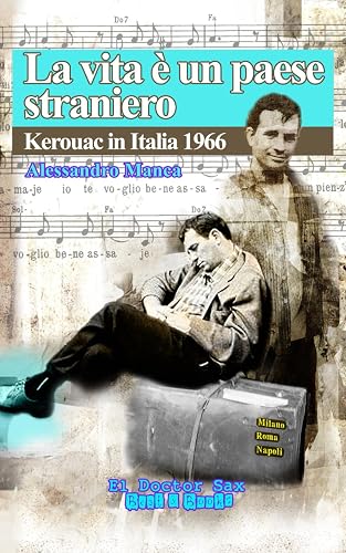 LA VITA È UN PAESE STRANIERO: KEROUAC IN ITALIA 1966: (El Doctor Sax -. Crazy Diamonds)