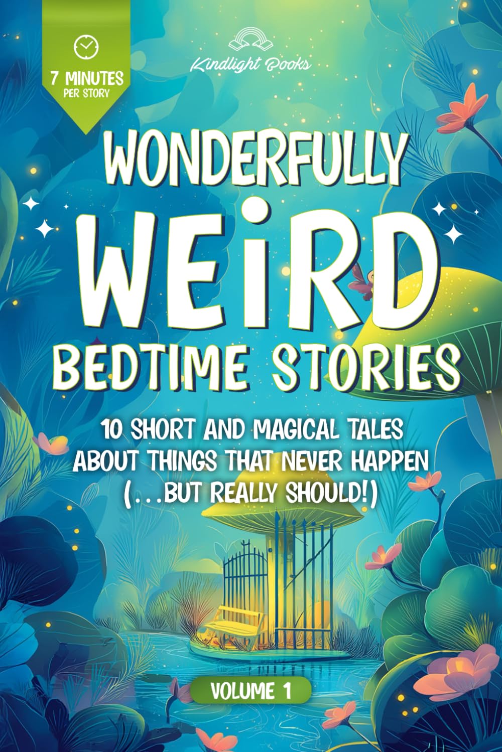 Wonderfully Weird Bedtime Stories: 10 Short and Magical Tales About Things That Never Happen (…But Really Should!)