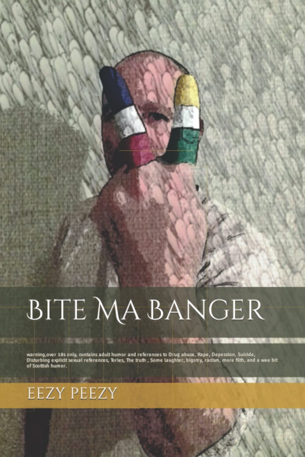 Bite Ma Banger: warning,over 18s only, contains adult humor and references to Drug abuse, Rape, Depession, Suicide, Disturbing explicit sexual ... swearing, and a wee bit of Scottish humor.