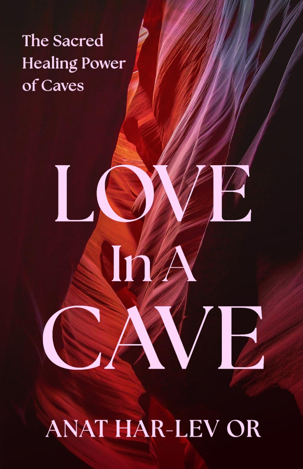Love in a Cave: The Sacred Healing Power of Caves