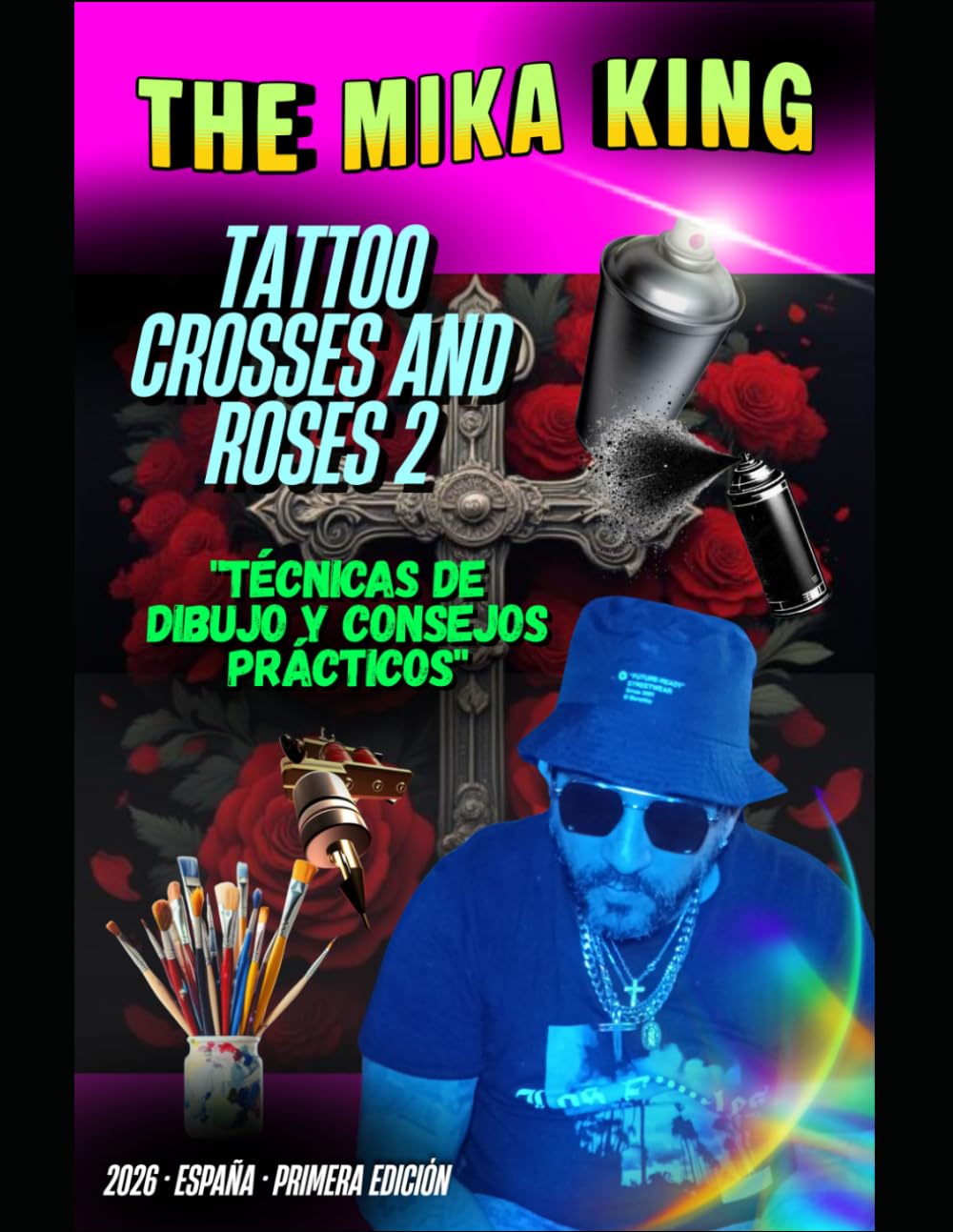 The Mika King TATTOO CROSSES AND ROSES 2 "Técnicas de dibujo y consejos prácticos": The Mika King TATTOO CROSSES AND ROSES 2 "Técnicas de dibujo y consejos prácticos" Art 2026
