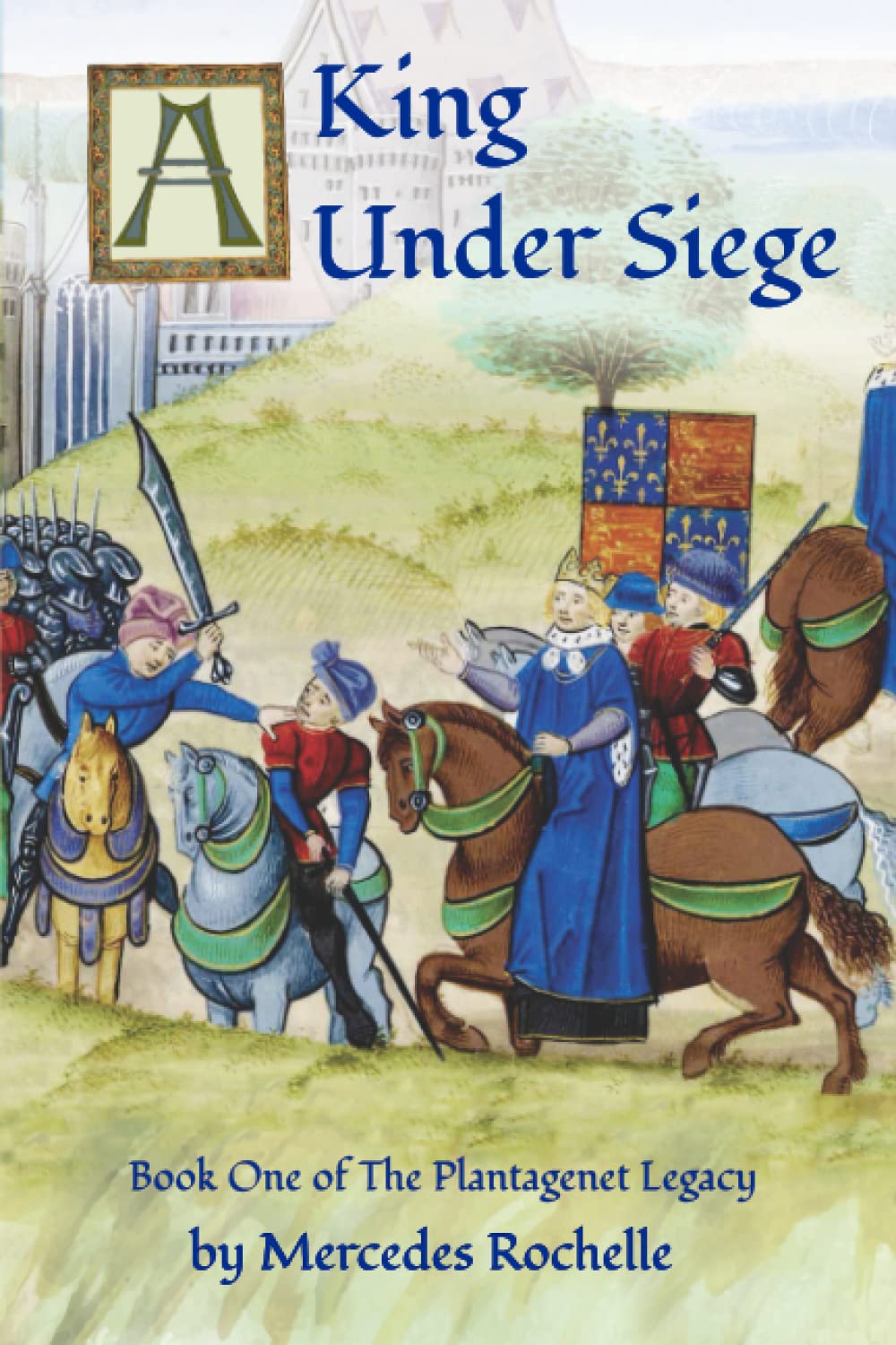 A King Under Siege: Book One of The Plantagenet Legacy: 1