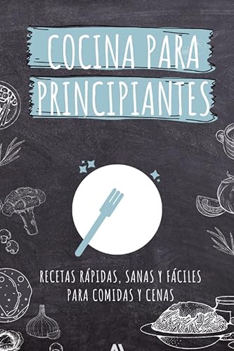 Cocina para estudiantes. Libro de recetas rápidas, sanas y fáciles. Ideas para platos del día a día para comidas y cenas. Recetas sencillas para ...