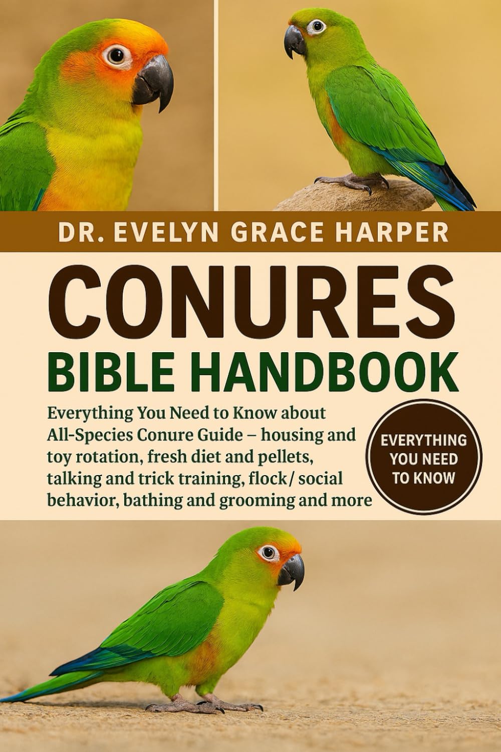 CONURES BIBLE HANDBOOK: Everything You Need to Know about All-Species Conure Guide — housing and toy rotation, fresh diet and pellets, talking and ... behavior, bathing and grooming and more